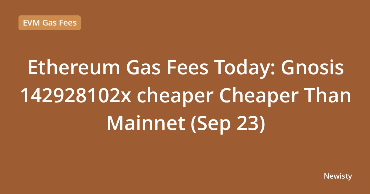 Ethereum Gas Fees Today: Gnosis  142928102x cheaper Cheaper Than Mainnet (Sep 23)