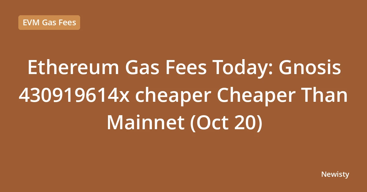 Ethereum Gas Fees Today: Gnosis  430919614x cheaper Cheaper Than Mainnet (Oct 20)