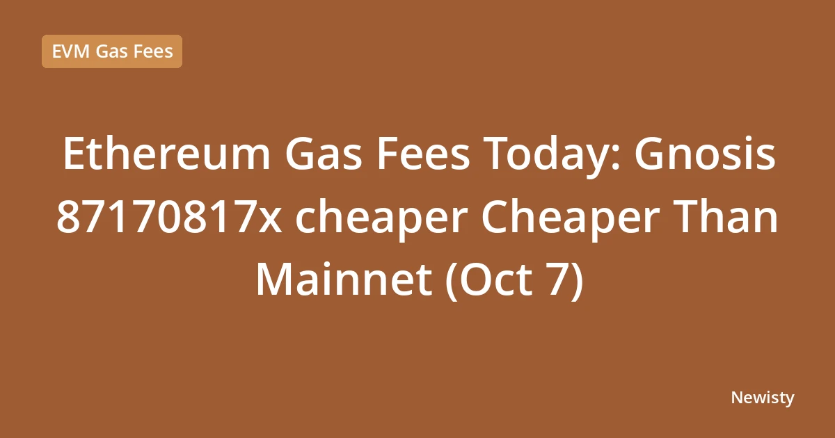 Ethereum Gas Fees Today: Gnosis  87170817x cheaper Cheaper Than Mainnet (Oct 7)