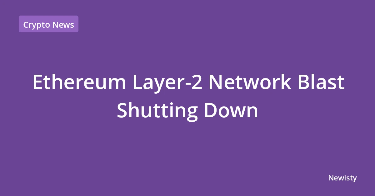 Ethereum Layer-2 Network Blast Shutting Down