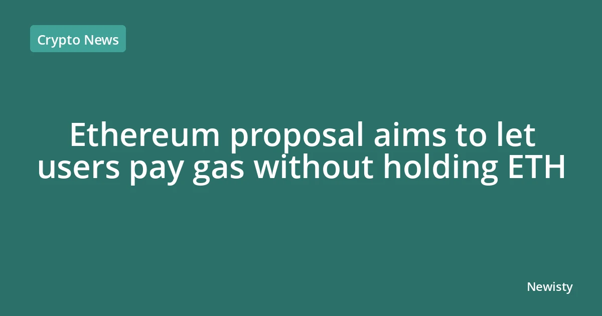 Ethereum proposal aims to let users pay gas without holding ETH