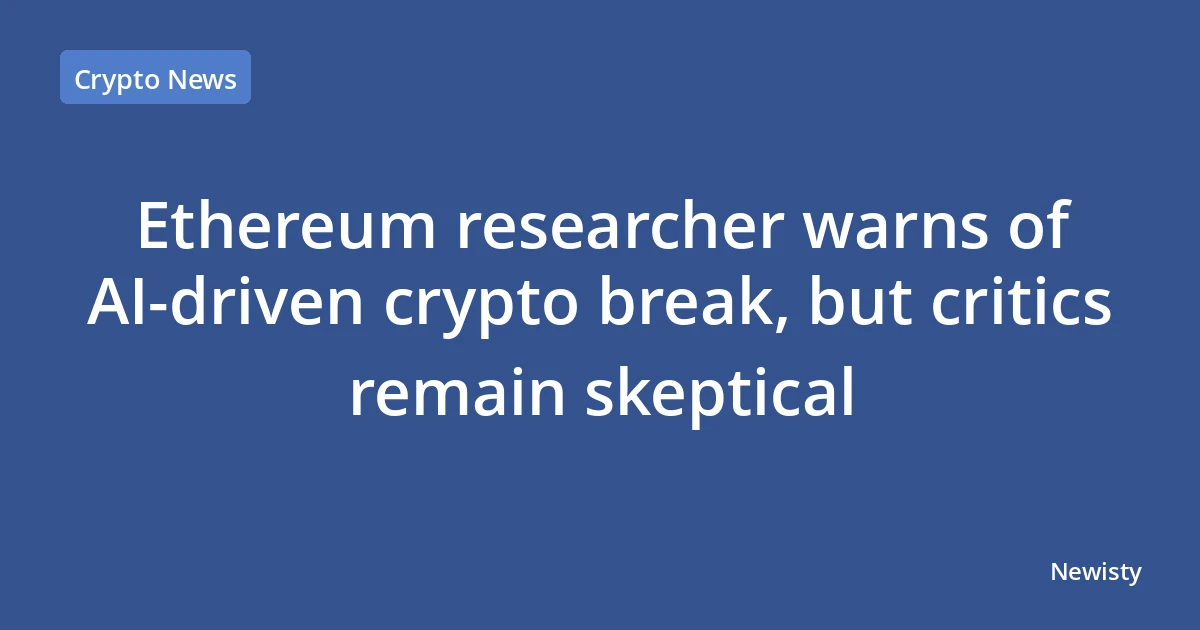 Ethereum researcher warns of AI‑driven crypto break, but critics remain skeptical