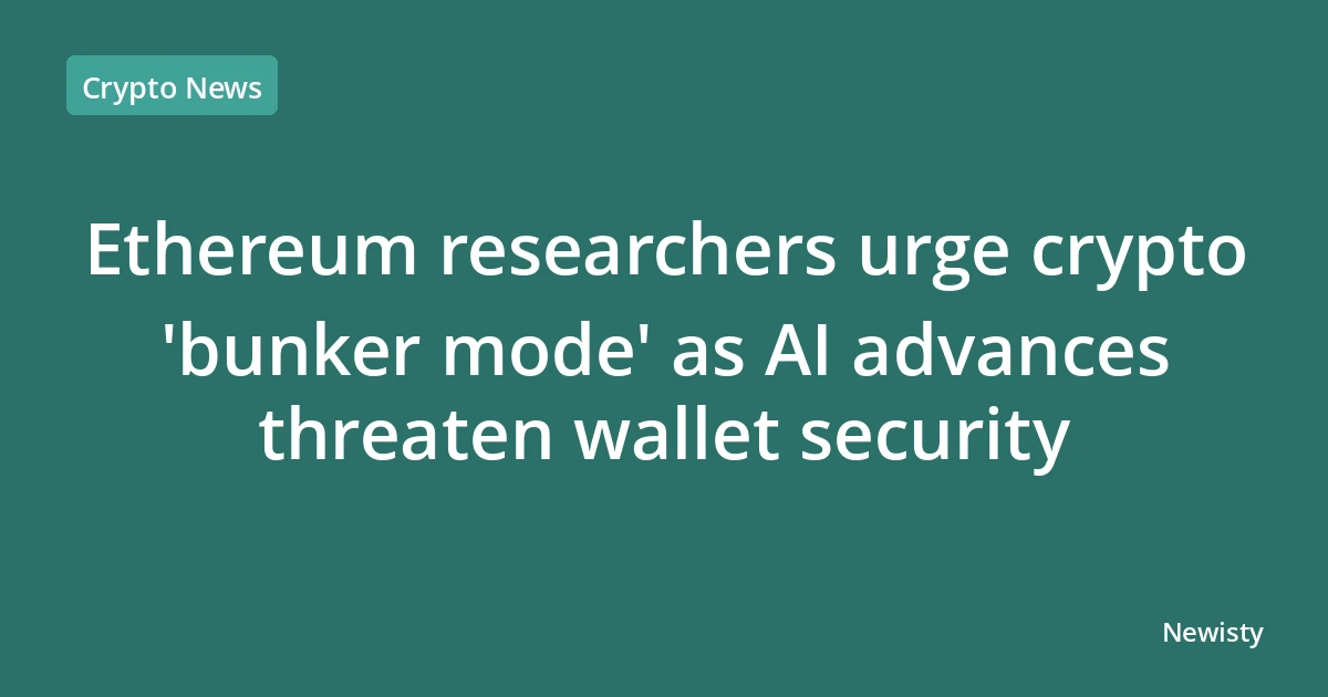Ethereum researchers urge crypto 'bunker mode' as AI advances threaten wallet security