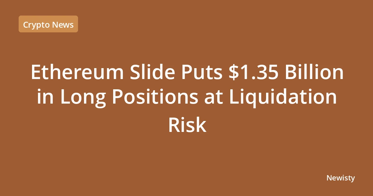 Ethereum Slide Puts $1.35 Billion in Long Positions at Liquidation Risk