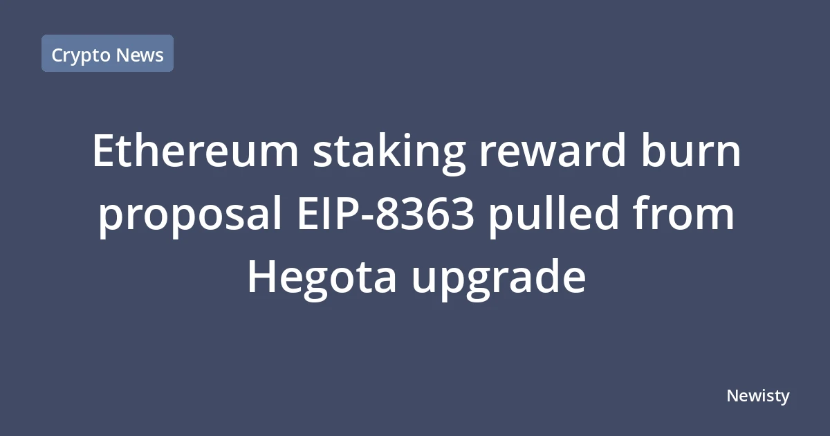 Ethereum staking reward burn proposal EIP-8363 pulled from Hegota upgrade