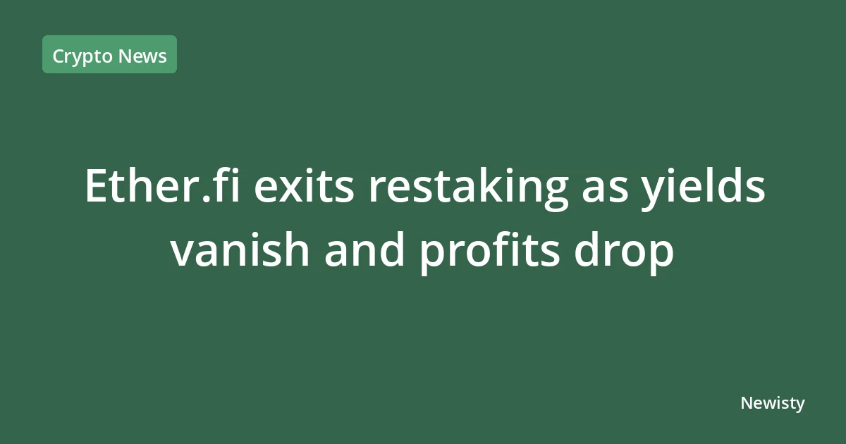 Ether.fi exits restaking as yields vanish and profits drop