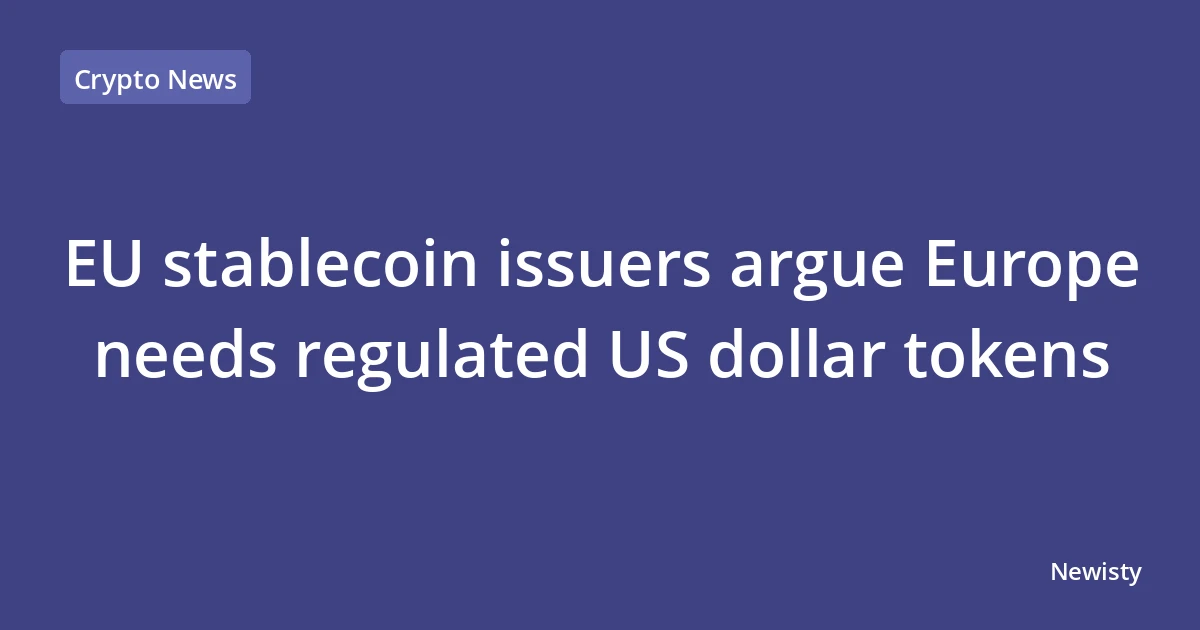 EU stablecoin issuers argue Europe needs regulated US dollar tokens