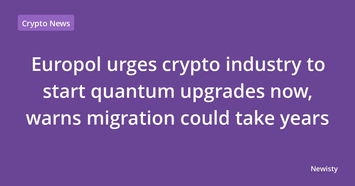 Europol urges crypto industry to start quantum upgrades now, warns migration could take years