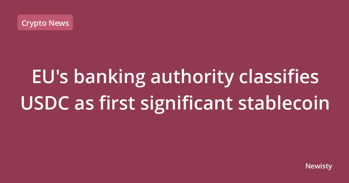 EU's banking authority classifies USDC as first significant stablecoin