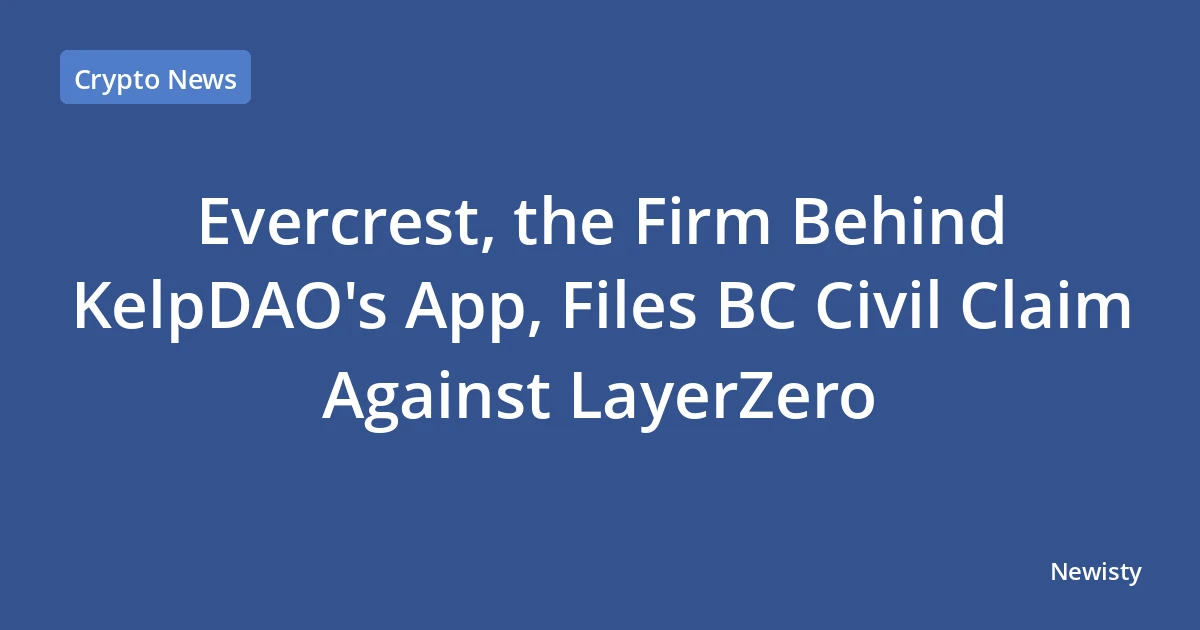 Evercrest, the Firm Behind KelpDAO's App, Files BC Civil Claim Against LayerZero