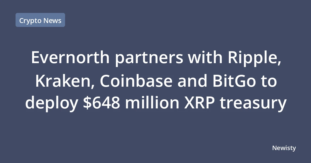 Evernorth partners with Ripple, Kraken, Coinbase and BitGo to deploy $648 million XRP treasury