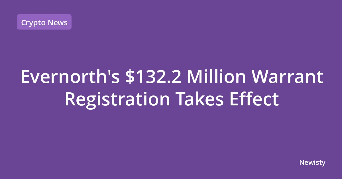 Evernorth's $132.2 Million Warrant Registration Takes Effect