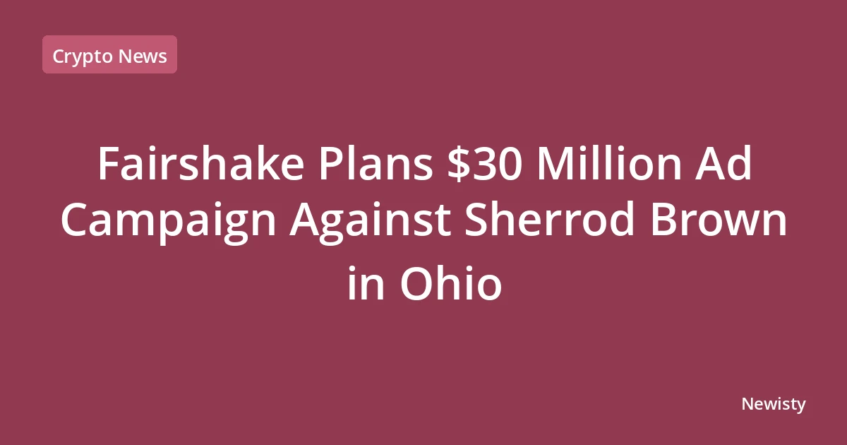 Fairshake Plans $30 Million Ad Campaign Against Sherrod Brown in Ohio