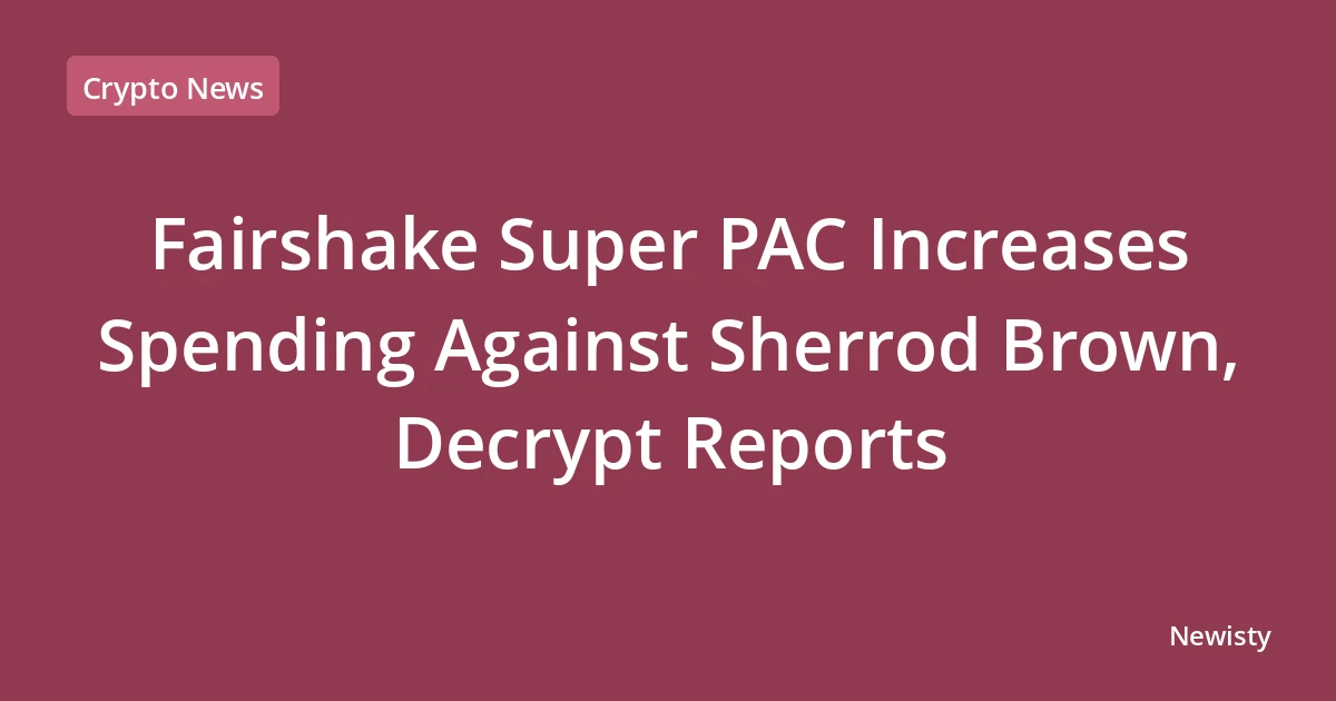 Fairshake Super PAC Increases Spending Against Sherrod Brown, Decrypt Reports