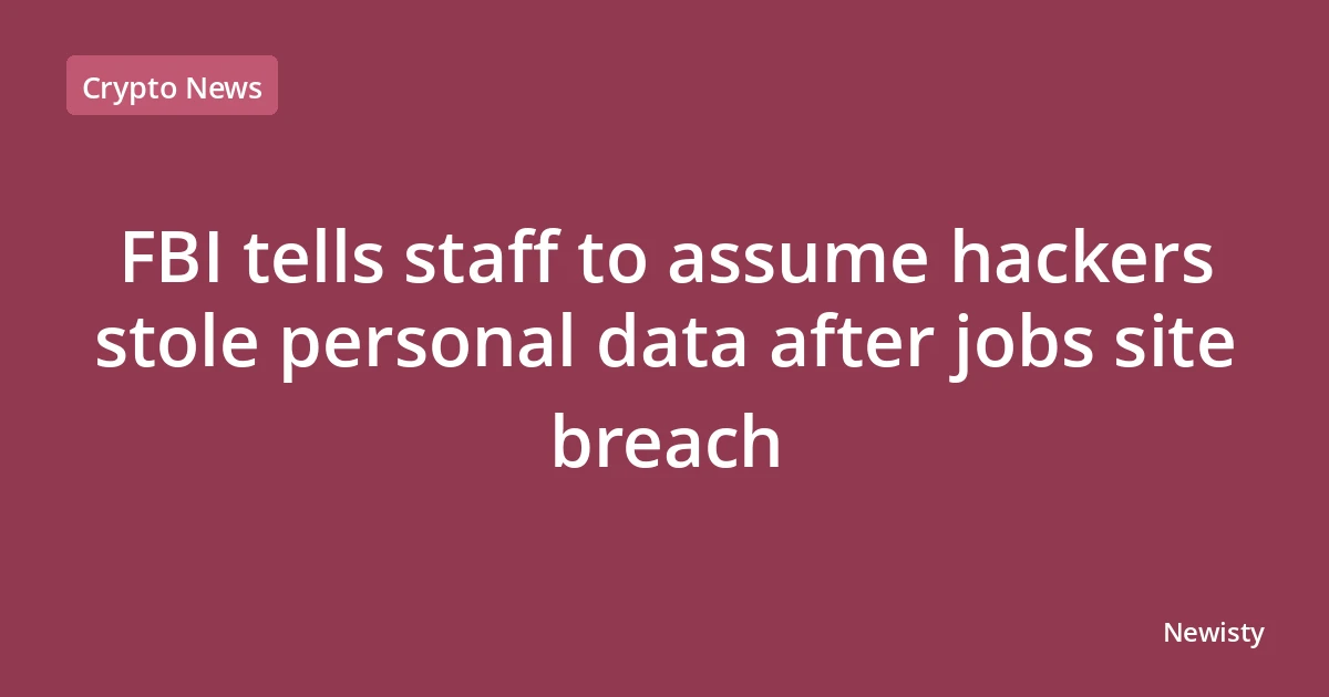 FBI tells staff to assume hackers stole personal data after jobs site breach