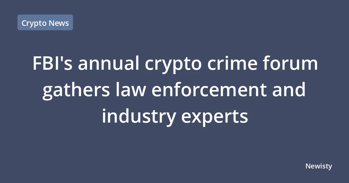 FBI's annual crypto crime forum gathers law enforcement and industry experts