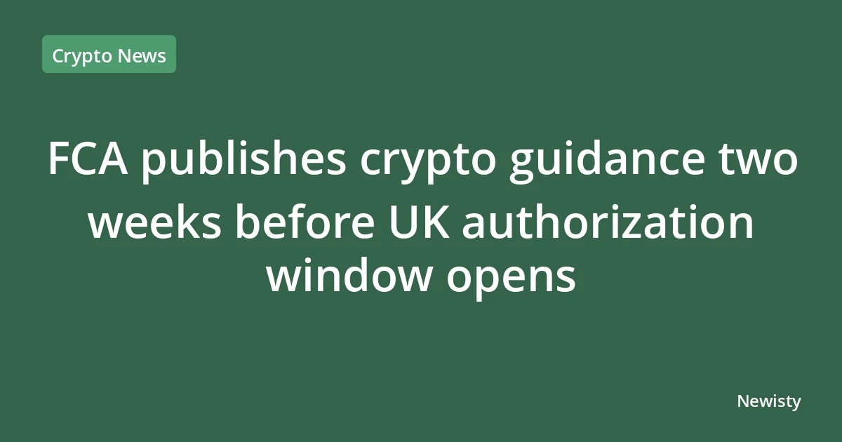 FCA publishes crypto guidance two weeks before UK authorization window opens