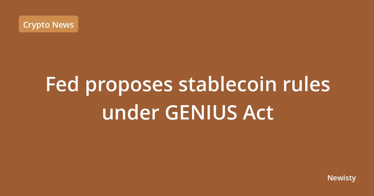 Fed proposes stablecoin rules under GENIUS Act