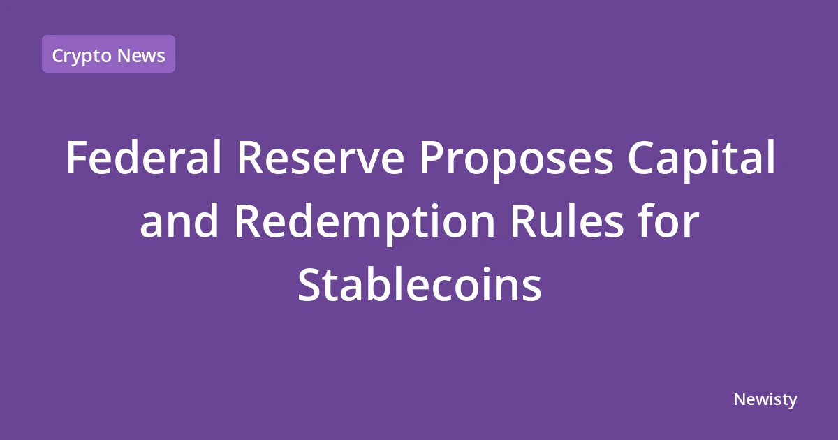 Federal Reserve Proposes Capital and Redemption Rules for Stablecoins