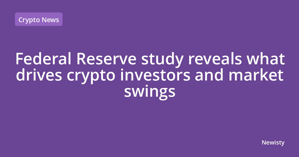 Federal Reserve study reveals what drives crypto investors and market swings