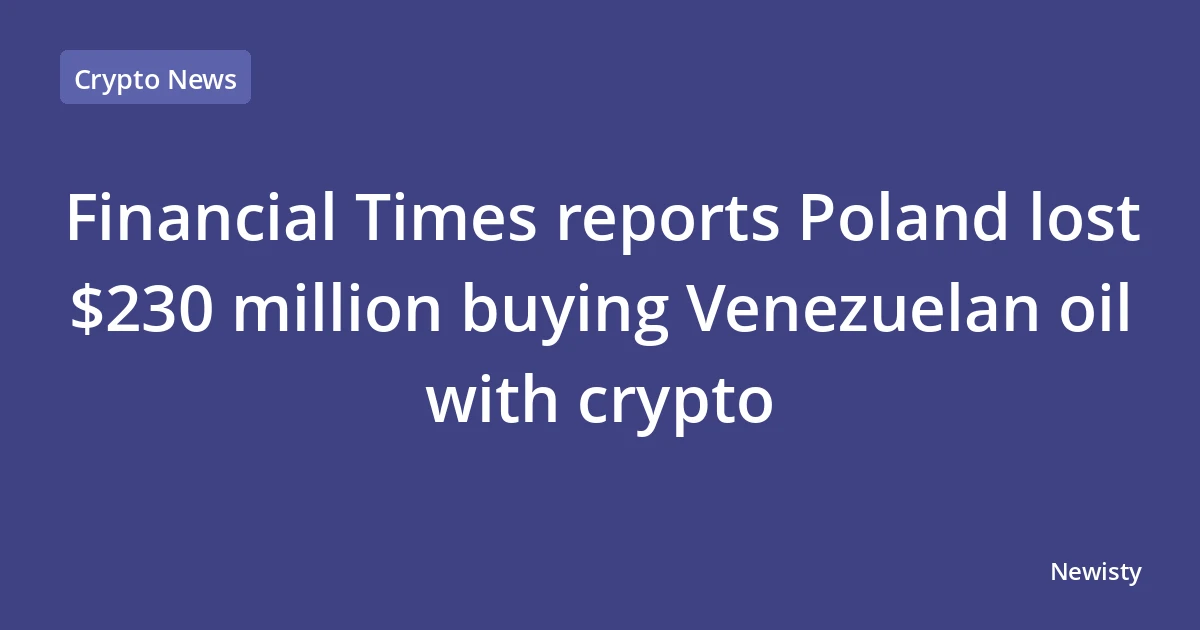 Financial Times reports Poland lost $230 million buying Venezuelan oil with crypto