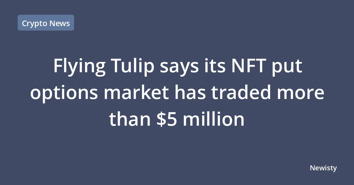 Flying Tulip says its NFT put options market has traded more than $5 million