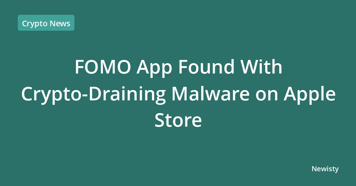 FOMO App Found With Crypto-Draining Malware on Apple Store