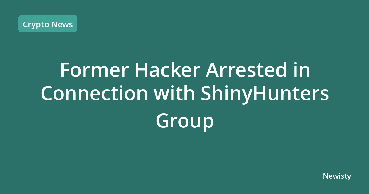 Former Hacker Arrested in Connection with ShinyHunters Group
