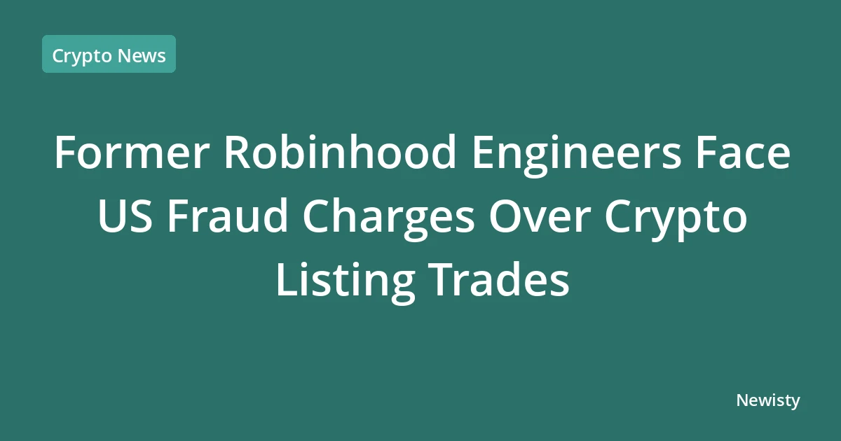Former Robinhood Engineers Face US Fraud Charges Over Crypto Listing Trades