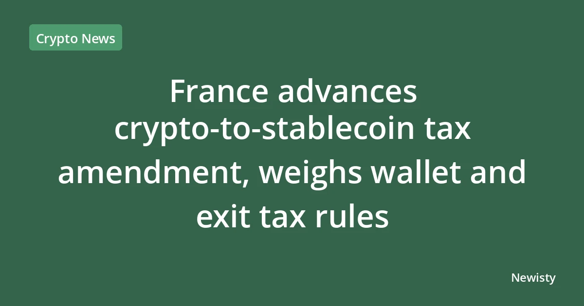 France advances crypto-to-stablecoin tax amendment, weighs wallet and exit tax rules