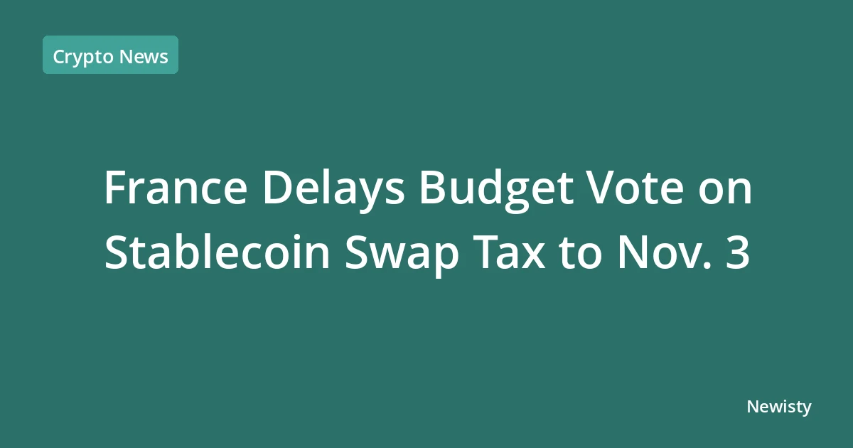 France Delays Budget Vote on Stablecoin Swap Tax to Nov. 3