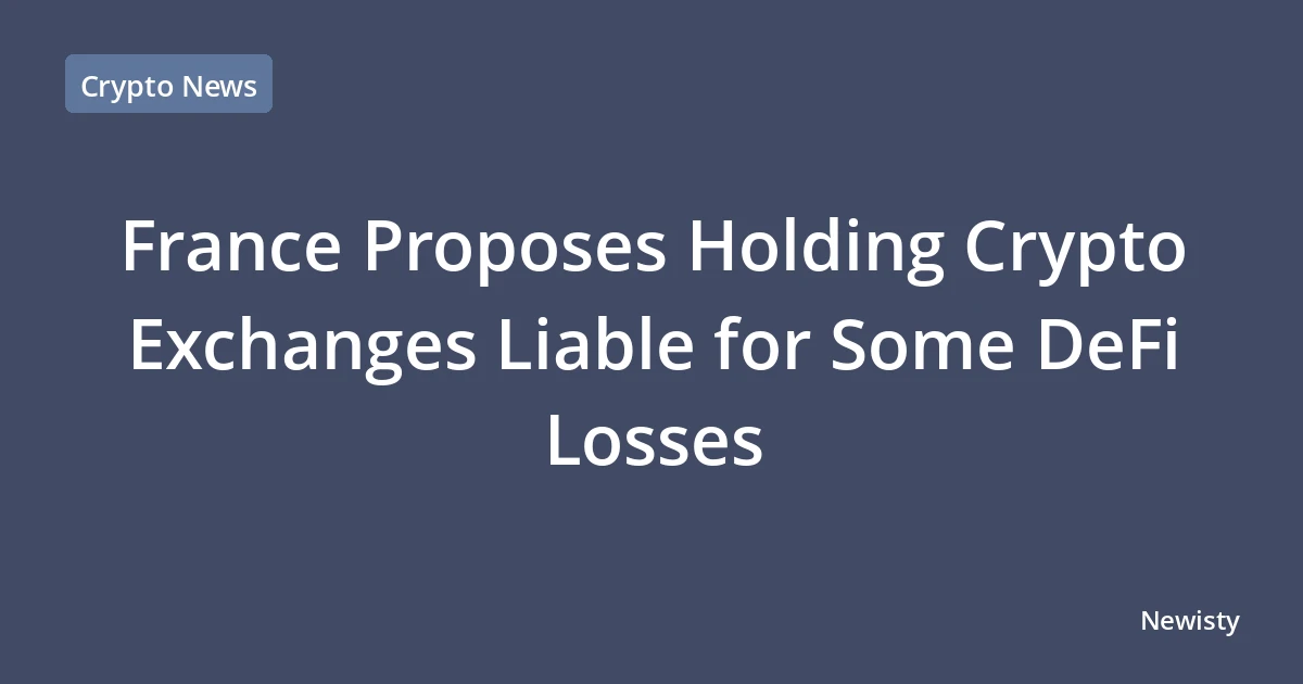France Proposes Holding Crypto Exchanges Liable for Some DeFi Losses