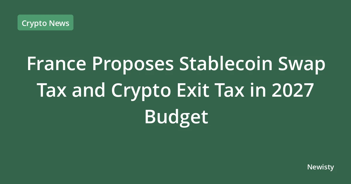 France Proposes Stablecoin Swap Tax and Crypto Exit Tax in 2027 Budget