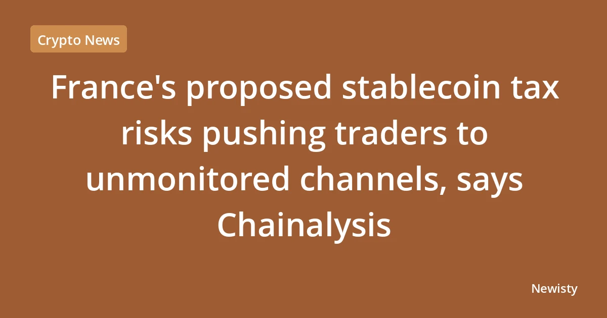 France's proposed stablecoin tax risks pushing traders to unmonitored channels, says Chainalysis