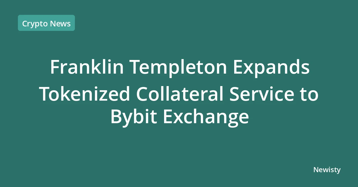 Franklin Templeton Expands Tokenized Collateral Service to Bybit Exchange