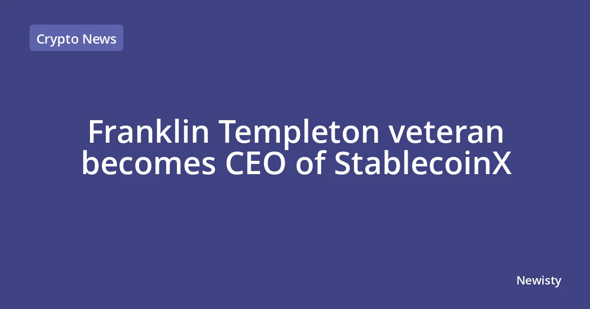 Franklin Templeton veteran becomes CEO of StablecoinX