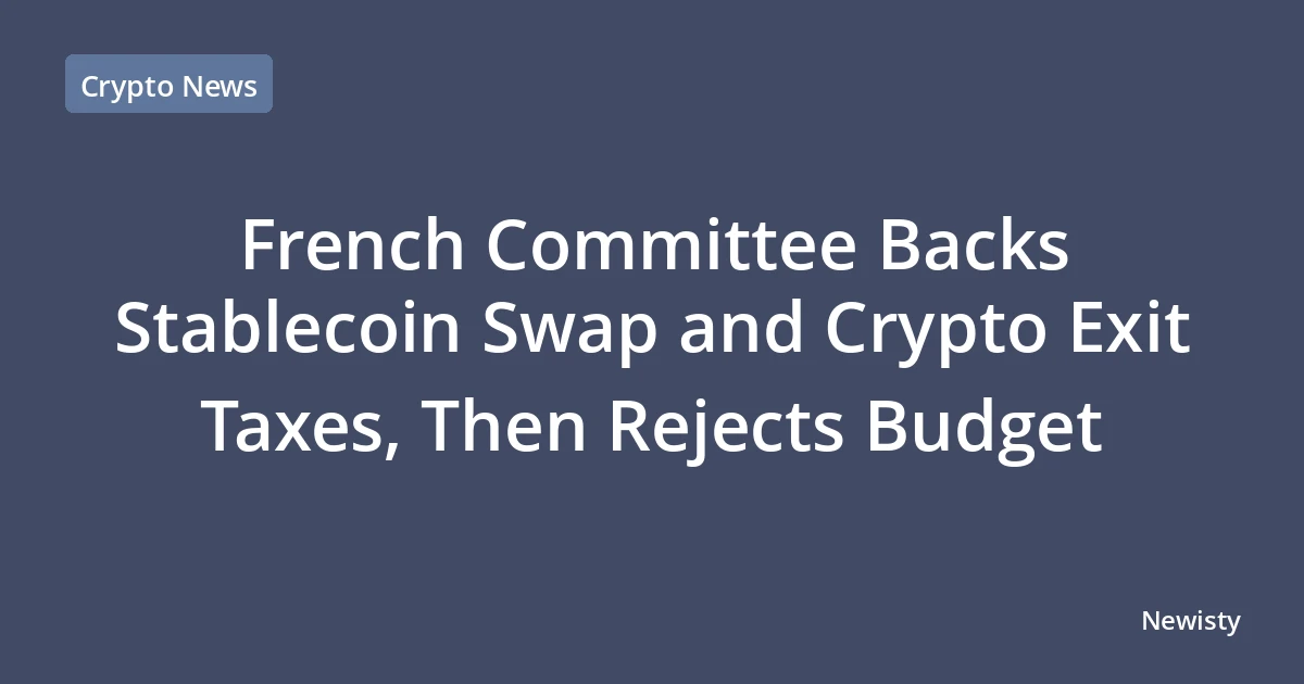 French Committee Backs Stablecoin Swap and Crypto Exit Taxes, Then Rejects Budget