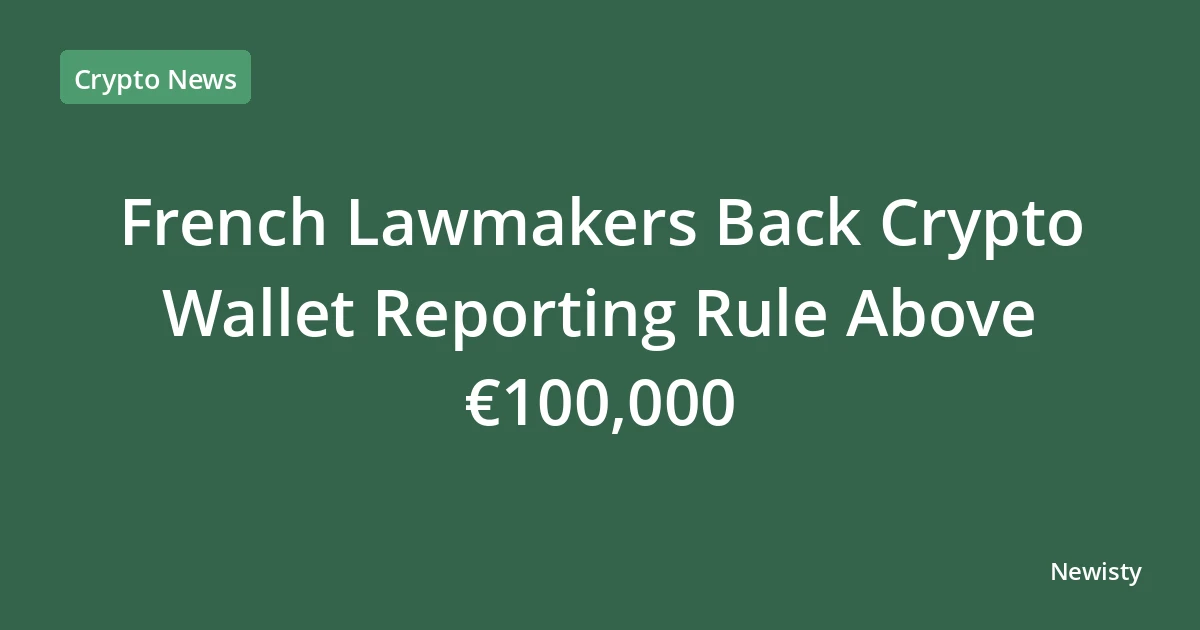 French Lawmakers Back Crypto Wallet Reporting Rule Above €100,000