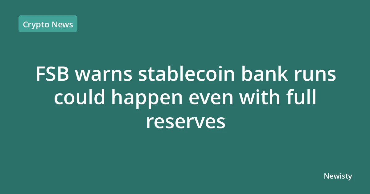 FSB warns stablecoin bank runs could happen even with full reserves