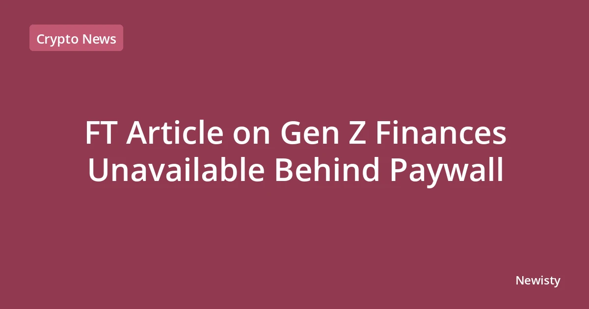 FT Article on Gen Z Finances Unavailable Behind Paywall