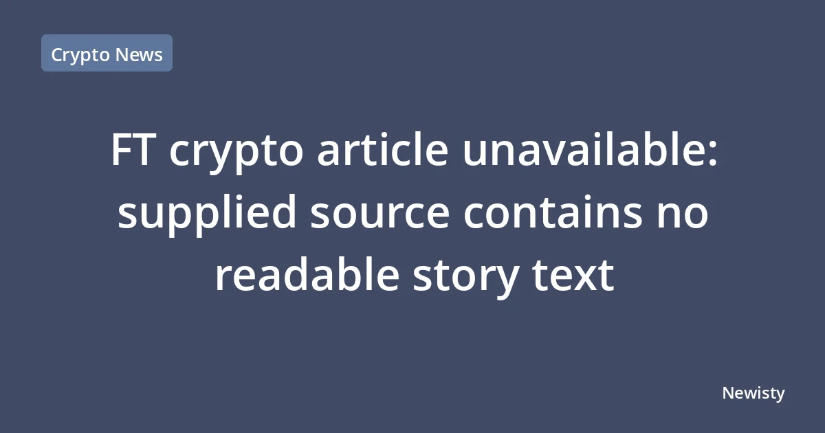 FT crypto article unavailable: supplied source contains no readable story text