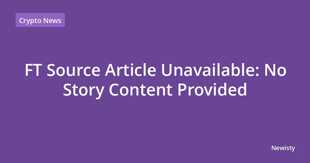 FT Source Article Unavailable: No Story Content Provided