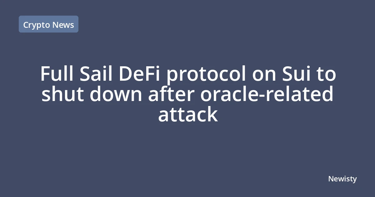 Full Sail DeFi protocol on Sui to shut down after oracle-related attack
