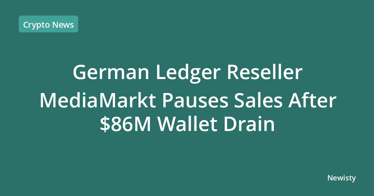 German Ledger Reseller MediaMarkt Pauses Sales After $86M Wallet Drain