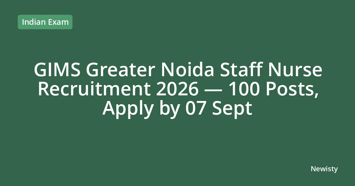 GIMS Greater Noida Staff Nurse Recruitment 2026 — 100 Posts, Apply by 07 Sept