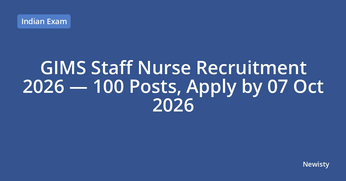 GIMS Staff Nurse Recruitment 2026 — 100 Posts, Apply by 07 Oct 2026