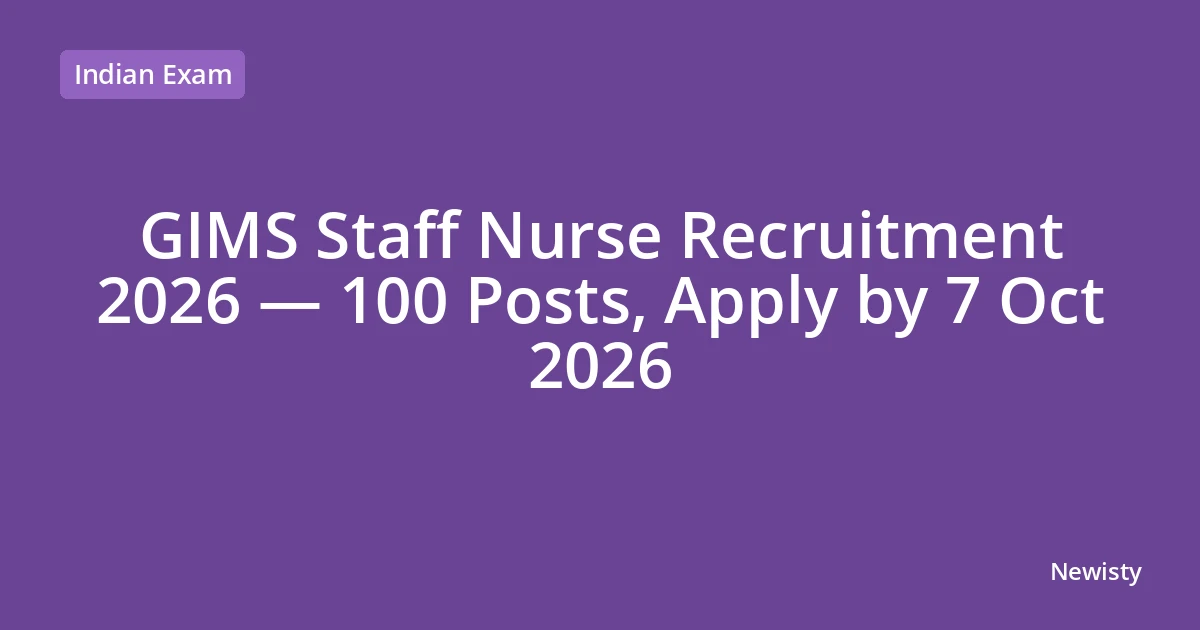 GIMS Staff Nurse Recruitment 2026 — 100 Posts, Apply by 7 Oct 2026