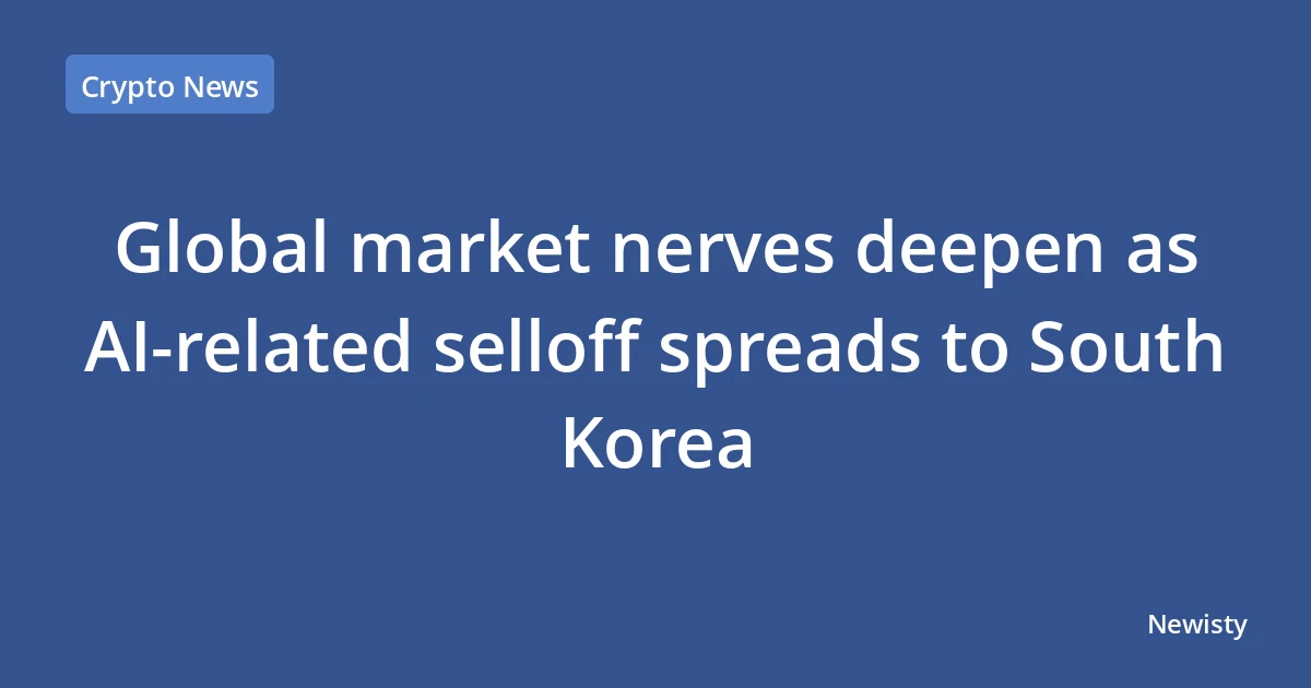 Global market nerves deepen as AI-related selloff spreads to South Korea