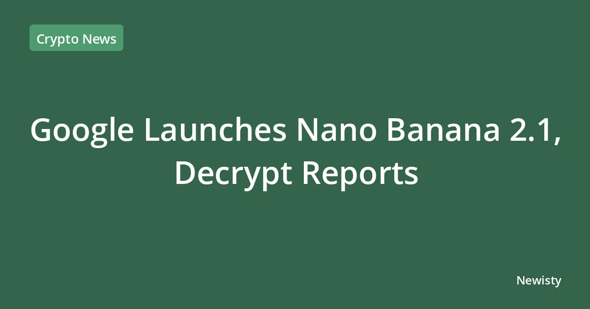 Google Launches Nano Banana 2.1, Decrypt Reports