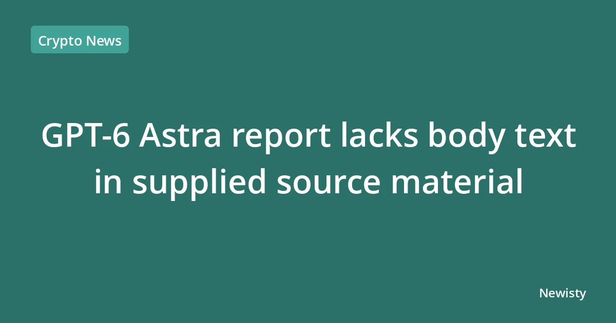 GPT-6 Astra report lacks body text in supplied source material